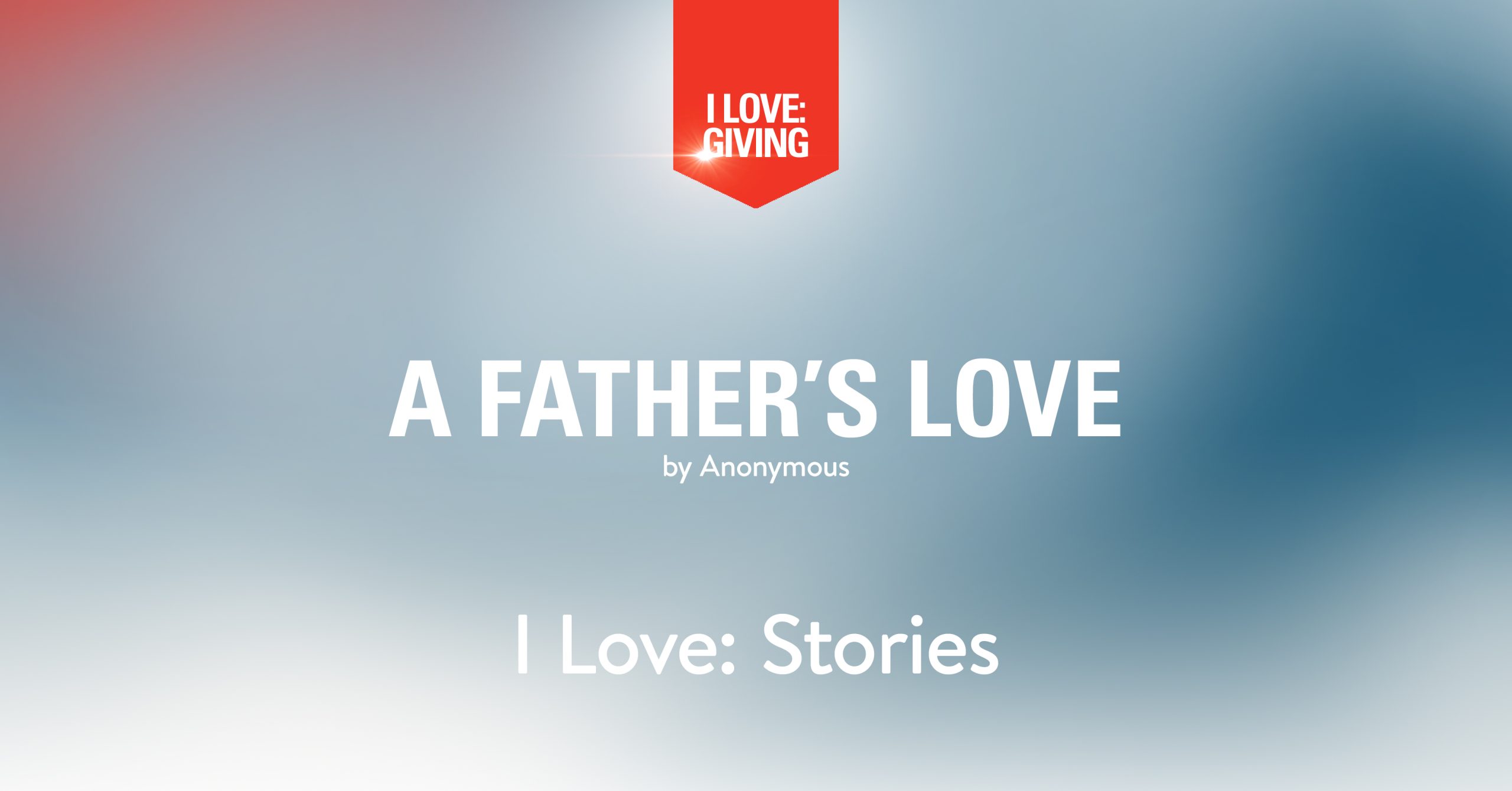 I Love: Stories // A Father’s Love