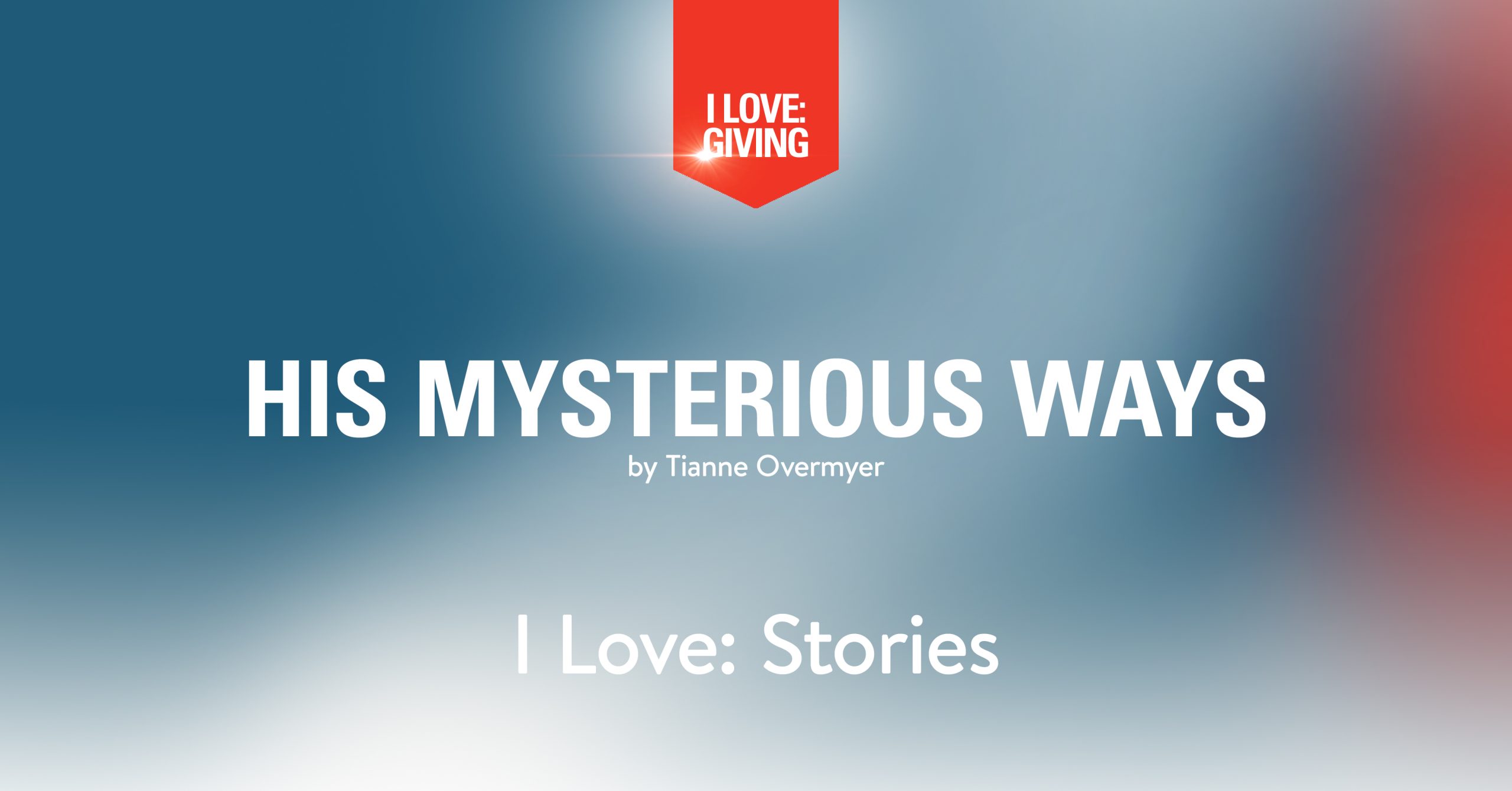 I Love: Stories // His Mysterious Ways